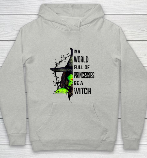 In A World Full Of Princesses Be A Witch Halloween Gift Youth Hoodie
