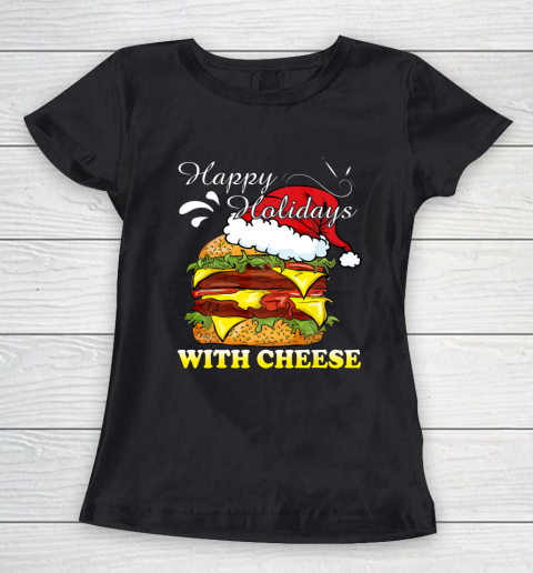Happy Holidays With Cheese shirt Christmas Cheeseburger Women's T-Shirt
