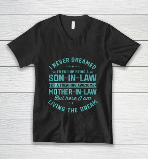 I Never Dreamed I d End Up Being A Son In Law Mother in Law Fun V-Neck T-Shirt