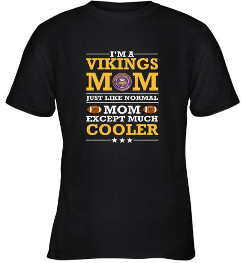 I'm A Vikings Mom Just Like Normal Mom Except Cooler NFL Youth T-Shirt