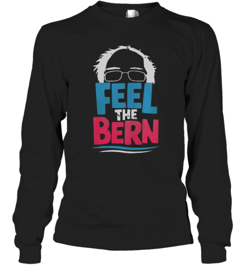 Feel The Bern Bernie Sanders 2020 Bernie Hair Vote President Long Sleeve T-Shirt