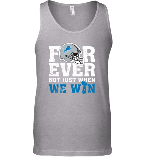 NFL Forever Detroit Lions Not Just When We Win Tank Top - Rookbrand