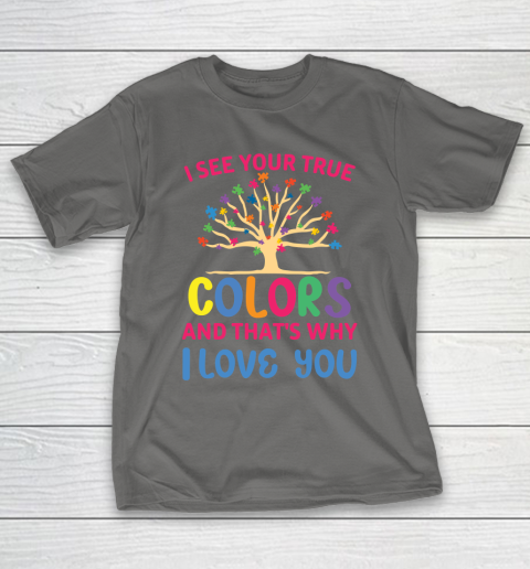 I See Your True Colors And That's Why I Love You Autism Awareness