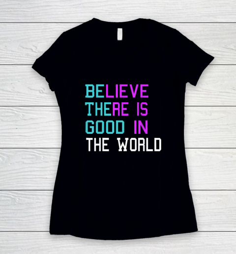 Believe There is Good in the World  Be The Good  Kindness Women's V-Neck T-Shirt