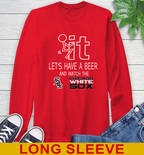 Chicago White Sox Baseball MLB Let's Have A Beer And Watch Your Team Sports Long Sleeve T-Shirt 12