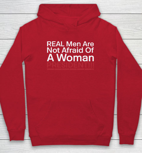Real Men Are Not Afraid Of A Woman President Hoodie 6