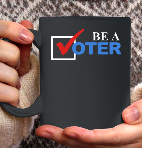 Be A Voter Ceramic Mug 11oz