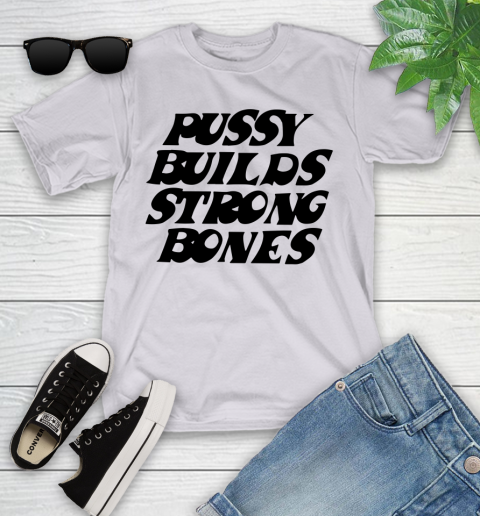 Pussy builds strong bones shirt 82