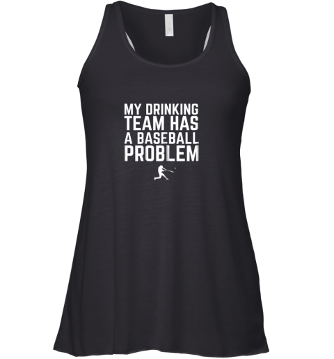 My Drinking Team Has a Baseball Problem Funny Racerback Tank