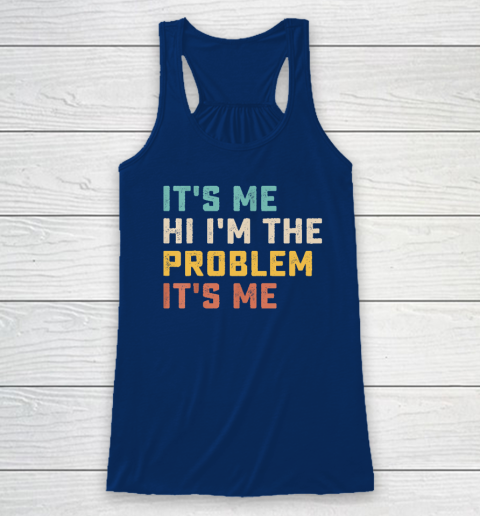 Funny Quote It's Me Hi I'm the Problem It's Me Racerback Tank 4