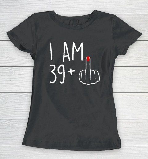 I Am 39 Plus 1 Middle Finger For A 40th Birthday Women's T-Shirt