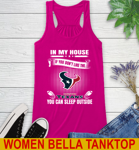 Houston Texans NFL Football In My House If You Don't Like The  Texans You Can Sleep Outside Shirt Racerback Tank 6