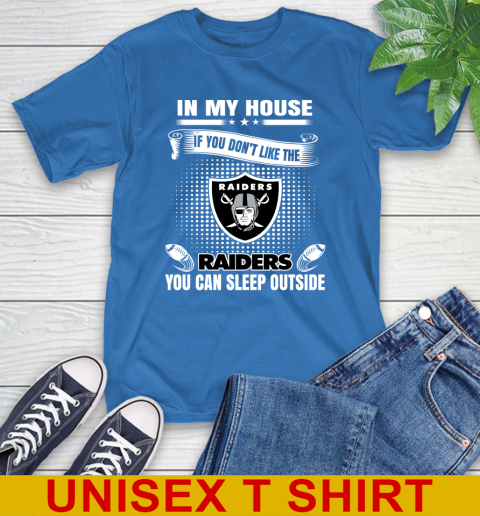 Oakland Raiders NFL Football In My House If You Don't Like The  Raiders You Can Sleep Outside Shirt T-Shirt 11