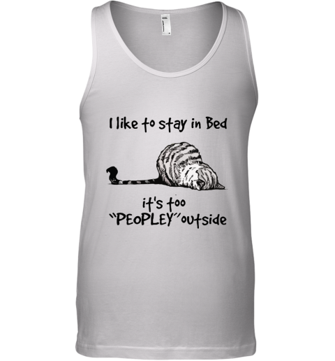 Lazy Cat I Like To Stay In Bad It's Peopley Outside Tank Top