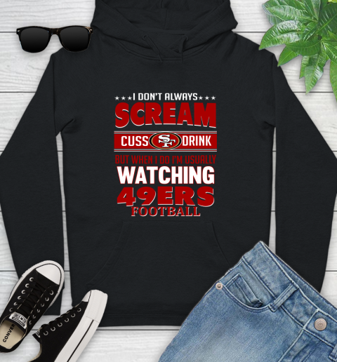 San Francisco 49ers NFL Football I Scream Cuss Drink When I'm Watching My Team Youth Hoodie