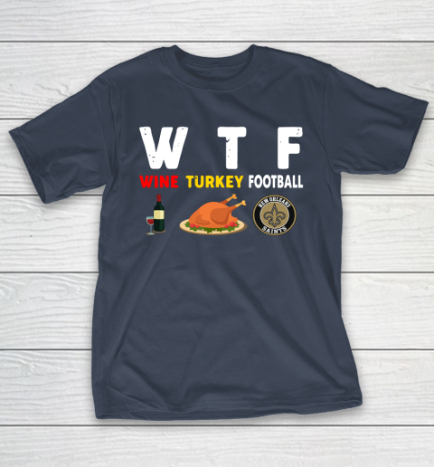 New Orleans Saints Giving Day WTF Wine Turkey Football NFL T-Shirt 3