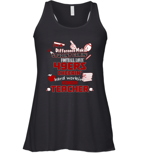 San Francisco 49ers NFL I'm A Difference Making Student Caring Football Loving Kinda Teacher Racerback Tank