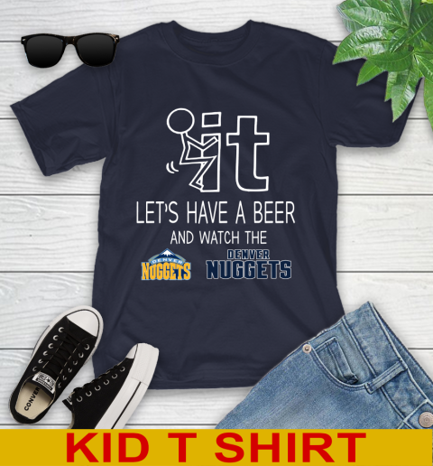 Denver Nuggets Basketball NBA Let's Have A Beer And Watch Your Team Sports Youth T-Shirt 2