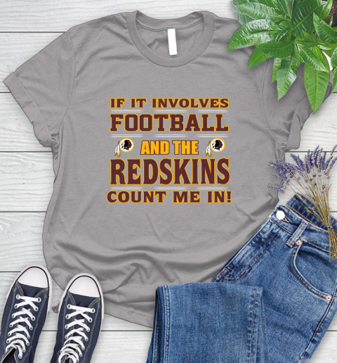 NFL If It Involves Football And The Washington Redskins Count Me In Sports Women's T-Shirt 5