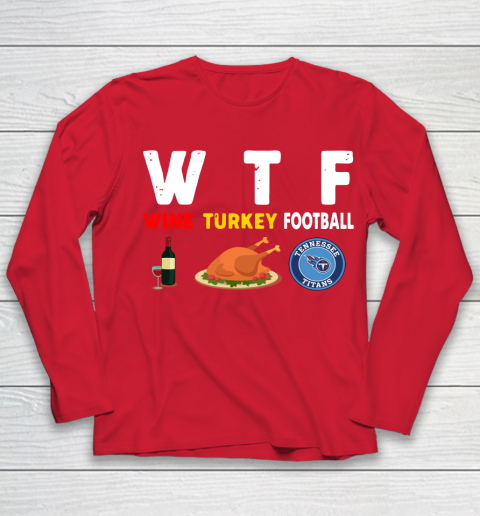 Tennessee Titans Giving Day WTF Wine Turkey Football NFL Youth Long Sleeve 8