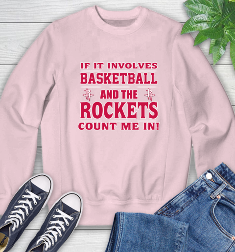 NBA If It Involves Basketball And Houston Rockets Count Me In Sports Sweatshirt 9