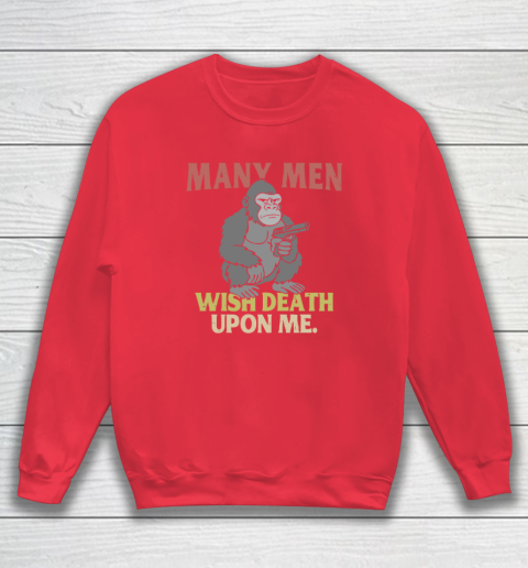 Gorilla Many Men Wish Death Upon Me Sweatshirt 6