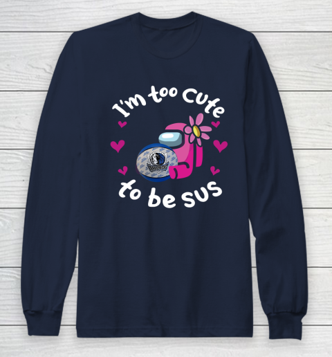 Dallas Mavericks NBA Basketball Among Us I Am Too Cute To Be Sus Long Sleeve T Shirt