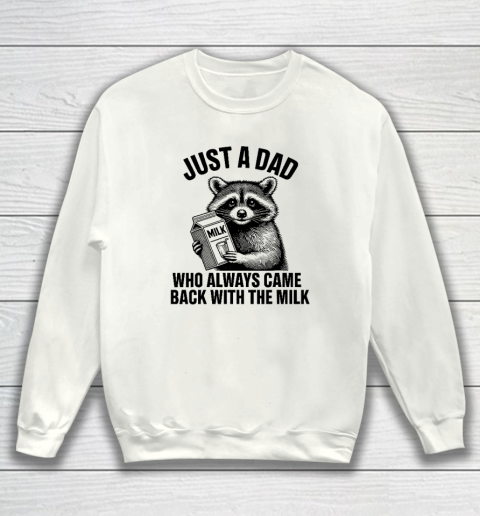 Funny Raccoon Just A Dad Who Always Came Back With The Milk Sweatshirt
