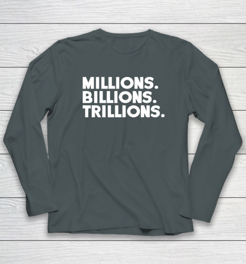 Millions Billions Trillions Long Sleeve T-Shirt - Image 4