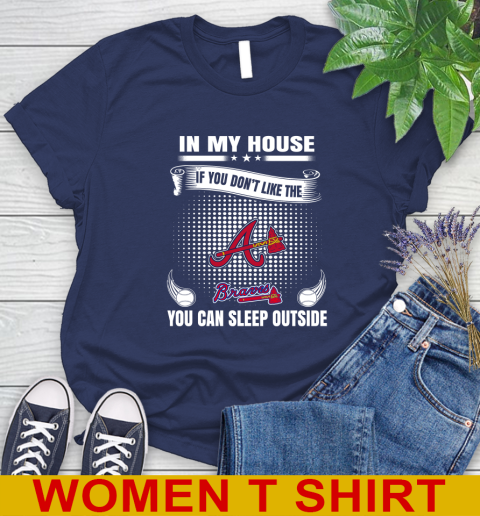 Atlanta Braves MLB Baseball In My House If You Don't Like The Braves You Can Sleep Outside Shirt Women's T-Shirt 12