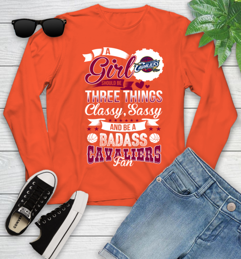 Cleveland Cavaliers NBA A Girl Should Be Three Things Classy Sassy And A Be Badass Fan Youth Long Sleeve 3