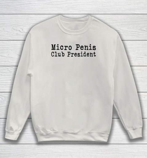 Micro Penis Club President Sweatshirt 8