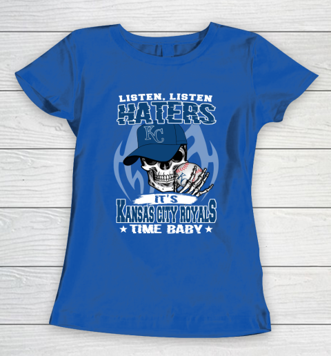 Listen Haters It is ROYALS Time Baby MLB Women's T-Shirt 8