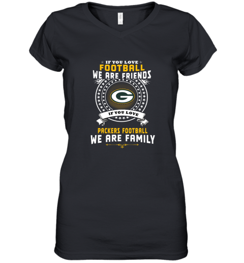 Love Football We Are Friends Love Packers We Are Family Women's V-Neck T-Shirt