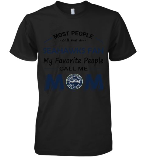 Most People Call Me Seattle Seahawks Fan Football Mom Premium Men's T-Shirt