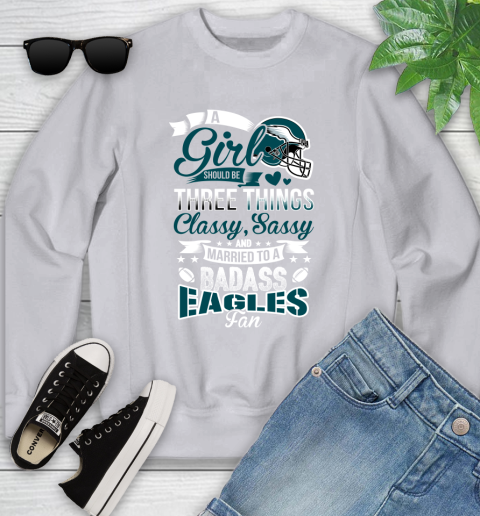 Philadelphia Eagles NFL Football A Girl Should Be Three Things Classy Sassy And A Be Badass Fan Youth Sweatshirt 3
