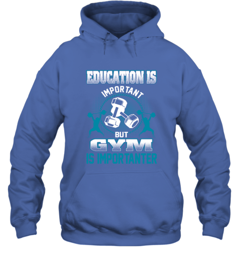 Education Is Important But GYM Is Importanter Hoodie 4