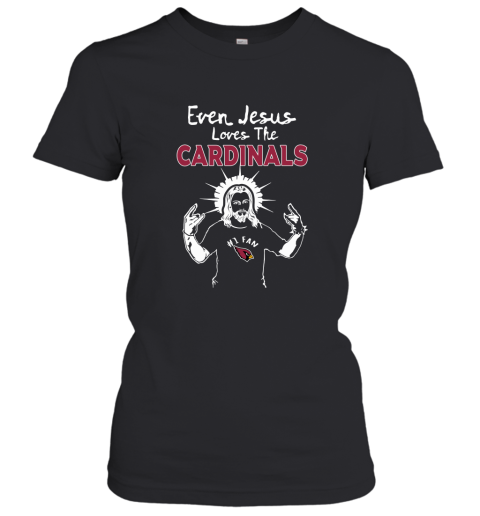 Even Jesus Loves The Cardinals #1 Fan Arizona Cardinals Women's T-Shirt