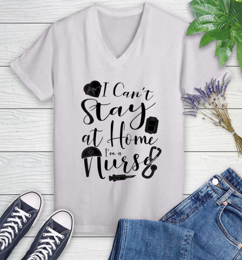 Nurse Shirt Womens I Can't Stay At Home I'm a Nurse Nursing Gift T Shirt Women's V-Neck T-Shirt
