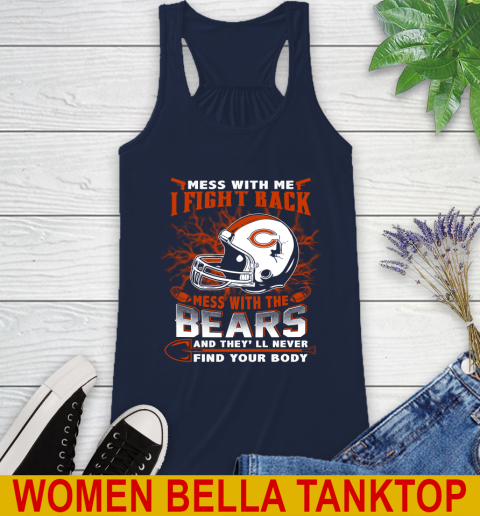 NFL Football Chicago Bears Mess With Me I Fight Back Mess With My Team And They'll Never Find Your Body Shirt Racerback Tank 9