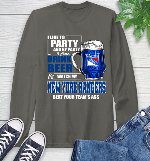 NHL I Like To Party And By Party I Mean Drink Beer And Watch My New York Rangers Beat Your Team's Ass Hockey Long Sleeve T-Shirt 9