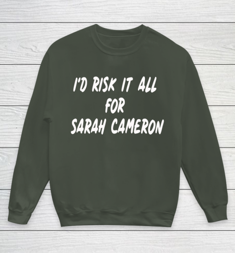 I'd Risk It All For Sarah Cameron Youth Sweatshirt 8