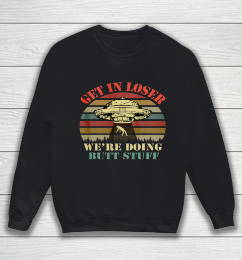 Get In Loser We re Doing Butt Stuff Vintage Camping Sweatshirt