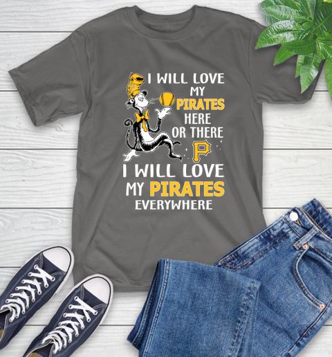 MLB Baseball Pittsburgh Pirates I Will Love My Pirates Everywhere Dr Seuss Shirt T-Shirt 11