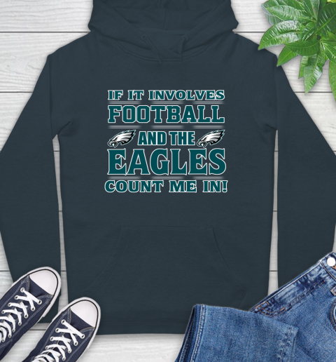 NFL If It Involves Football And The Philadelphia Eagles Count Me In Sports Hoodie 7