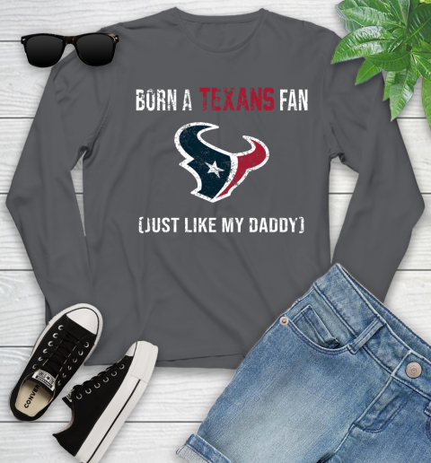NFL Houston Texans Football Loyal Fan Just Like My Daddy Shirt Youth Long Sleeve 8