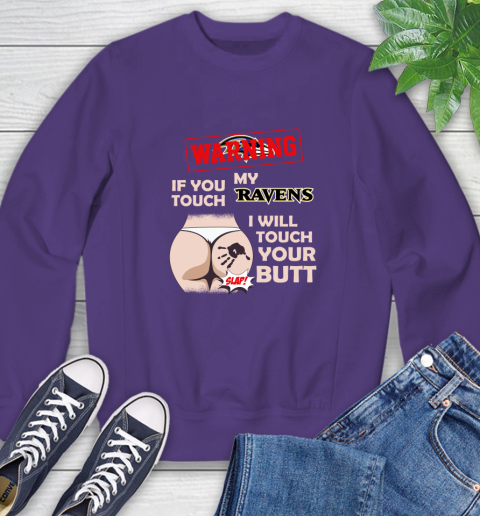 Baltimore Ravens NFL Football Warning If You Touch My Team I Will Touch My Butt Sweatshirt 4