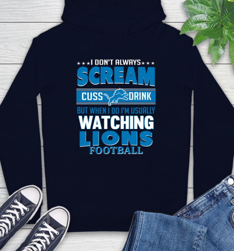 Detroit Lions NFL Football I Scream Cuss Drink When I'm Watching My Team Hoodie 3
