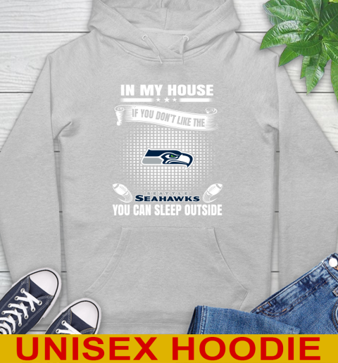Seattle Seahawks NFL Football In My House If You Don't Like The Seahawks You Can Sleep Outside Shirt Hoodie 6