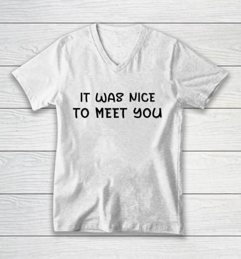 Funny White Lie Party Theme It Was Nice To Meet You V-Neck T-Shirt